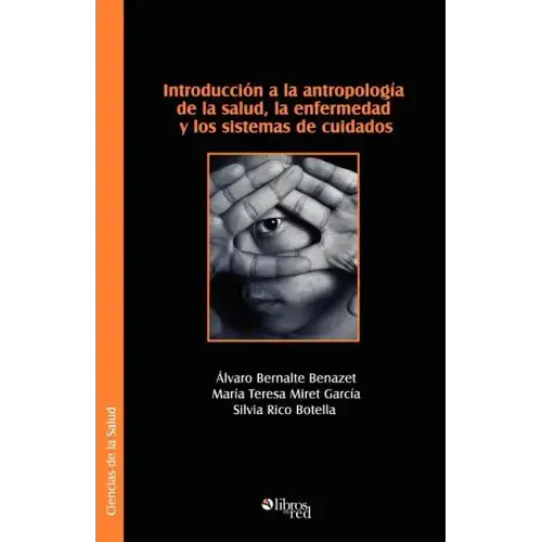 Introduccion a la Antropologia de La Salud, La Enfermedad y Los Sistemas de Cuidados