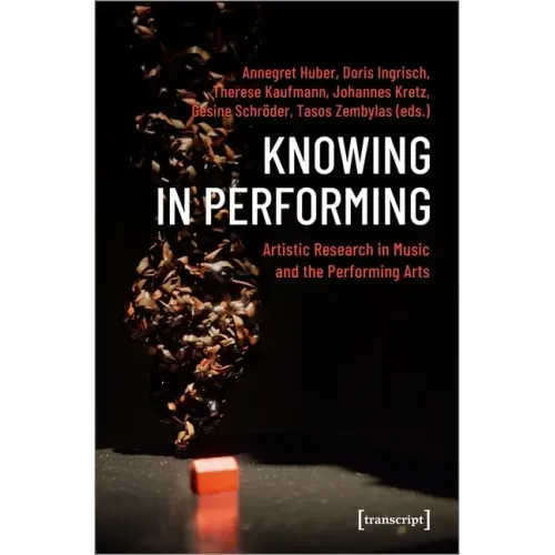 Knowing in Performing: Artistic Research in Music and the Performing Arts