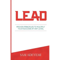 Lead: Proven Principles To Multiply Your Success At Any Level