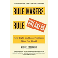 Rule Makers, Rule Breakers: How Tight and Loose Cultures Wire Our World