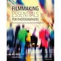 Filmmaking Essentials for Photographers: The Fundamental Principles of Transitioning from Stills to Motion