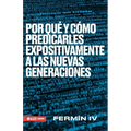 Por Qué Y Cómo Predicarles Expositivamente a Las Nuevas Generaciones