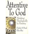 Attentive to God: Thinking Theologically in Ministry