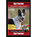 Rat Terrier Training Book for Dogs & Puppies By BoneUP DOG Training, Dog Care, Dog Behavior, Hand Cues Too! Are You Ready to Bone Up? Easy Training *