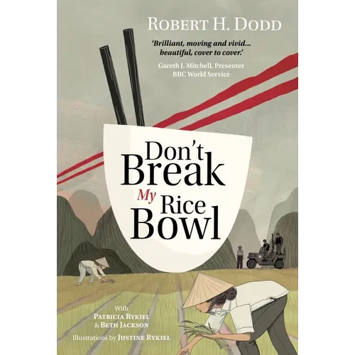 Don't Break My Rice Bowl: A beautiful and gripping novel, highlighting the personal and tragic struggles faced during the Vietnam War, bringing the la