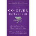 The Go-Giver Influencer: A Little Story about a Most Persuasive Idea (Go-Giver, Book 3)