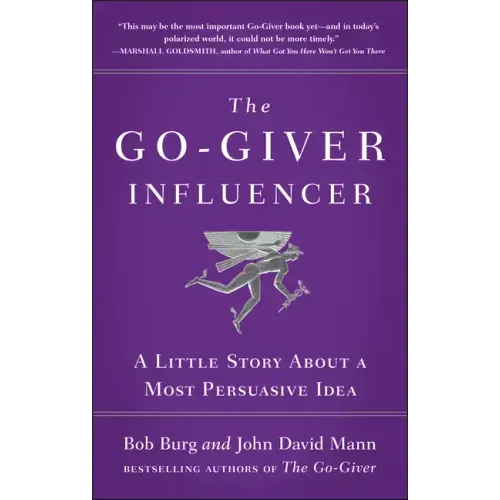 The Go-Giver Influencer: A Little Story about a Most Persuasive Idea (Go-Giver, Book 3)