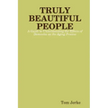 TRULY BEAUTIFUL PEOPLE, A Guide to Understanding the Effects of Dementia on the Aging Process
