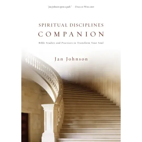 Spiritual Disciplines Companion: Bible Studies and Practices to Transform Your Soul