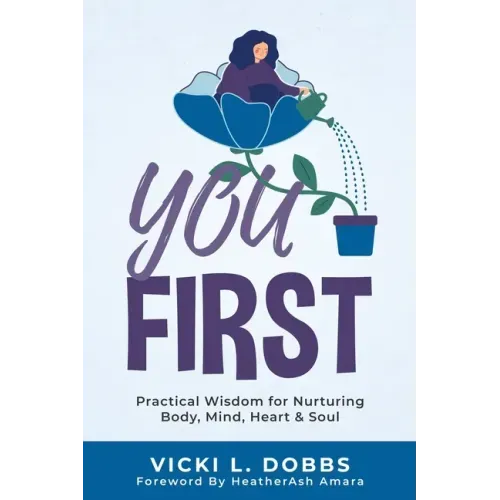 You First: Practical Wisdom for Nurturing Body, Mind, Heart, and Soul