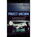 Project Unicorn, Volume 1: 30 Young Adult Short Stories Featuring Lesbian Heroines