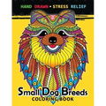Small Dog Breeds Coloring Book: Yorkshire Terrier, Shih Tzu, Pomeranian, Chihuahua, Pug, Silky Terrier and puppy