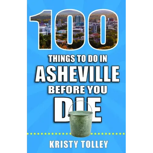 100 Things to Do in Asheville Before You Die