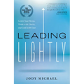 Leading Lightly: Lower Your Stress, Think with Clarity, and Lead with Ease