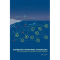 Distributed Networked Operations: The Foundations of Network Centric Warfare