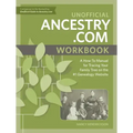 Unofficial Ancestry.com Workbook: A How-To Manual for Tracing Your Family Tree on the #1 Genealogy Website