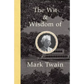 The Wit and Wisdom of Mark Twain