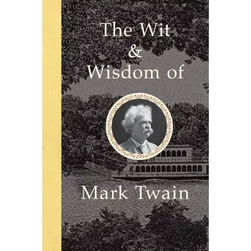 The Wit and Wisdom of Mark Twain