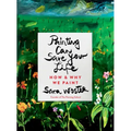 Painting Can Save Your Life: How and Why We Paint