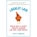 Locally Laid: How We Built a Plucky, Industry-Changing Egg Farm - From Scratch