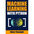 Machine Learning with Python: A Practical Beginners' Guide