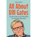 All About Bill Gates: A Kid's Guide to the Man Who Co-Founded Microsoft