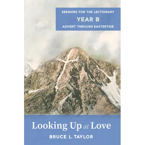 Looking Up at Love: Sermons for the Lectionary, Year B, Advent Through Eastertide
