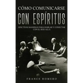 Cómo Comunicarse con Espíritus: Efectivas Maneras para Hablar y Conectar con el más Allá
