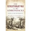 Revolutionary War in the Adirondacks: Raids in the Wilderness