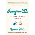 Imagine This: Creating the Work You Love
