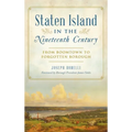 Staten Island in the Nineteenth Century: From Boomtown to Forgotten Borough