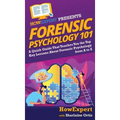 Forensic Psychology 101: A Quick Guide That Teaches You the Top Key Lessons About Forensic Psychology from A to Z