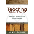 Teaching Biblical Faith: Leading Small Group Bible Studies