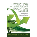 Navigating the American Education System: Four Latino Success Stories (hc)