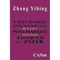 A Deep Plough: Unscrambling Major Post-Marxist Texts. from Adorno to Zizek