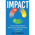 Impact: 21st Century Change Management, Behavioral Science, Digital Transformation, and the Future of Work