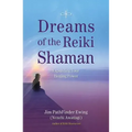 Dreams of the Reiki Shaman: Expanding Your Healing Power