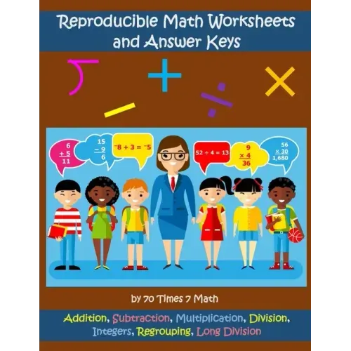 Reproducible Math Worksheets and Answer Keys: Addition, Subtraction, Multiplication, Division, Integers, Regrouping, Long Division