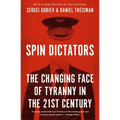 Spin Dictators: The Changing Face of Tyranny in the 21st Century