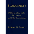 Eloquence: Public Speaking Skills for Lawyers and Other Professionals