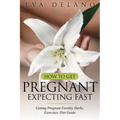How to Get Pregnant, Expecting Fast: Getting Pregnant Fertility Herbs, Exercises, Diet Guide
