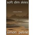 Soft Dim Skies: (a story of Titan)