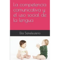 La Competencia Comunicativa Y El USO Social de la Lengua