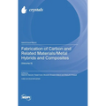 Fabrication of Carbon and Related Materials/Metal Hybrids and Composites (Volume II)