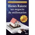 Bienes Raíces: un negocio de millonarios: Los 7 secretos