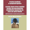 Practical Handbook of Synapsisterapeutics Learning Theory Stress Cognition Chronic Pain Neuromuscular Rehabilitation Repowering the Brain and Spinal M