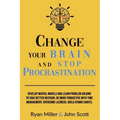 Change Your Brain and Stop Procrastination: Develop Mental Models and Learn Problem Solving to Take Better Decisions. Be More Productive with Time Man