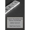 Court Interpreting Legal Glossary: English-Spanish Legal Glossary