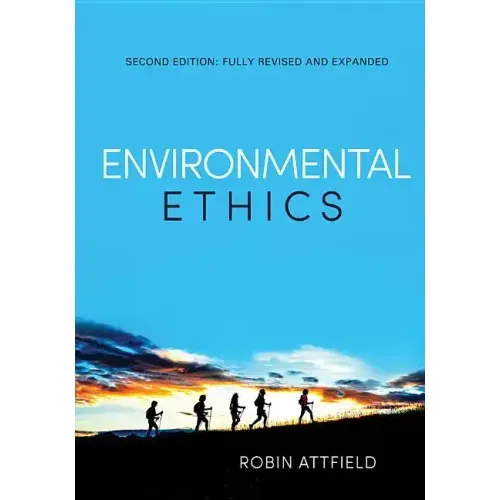 Environmental Ethics: An Overview for the Twenty-First Century (Revised, Expanded)