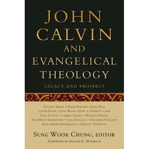 John Calvin and Evangelical Theology: Legacy and Prospect: In Celebration of the Quincentenary of John Calvin